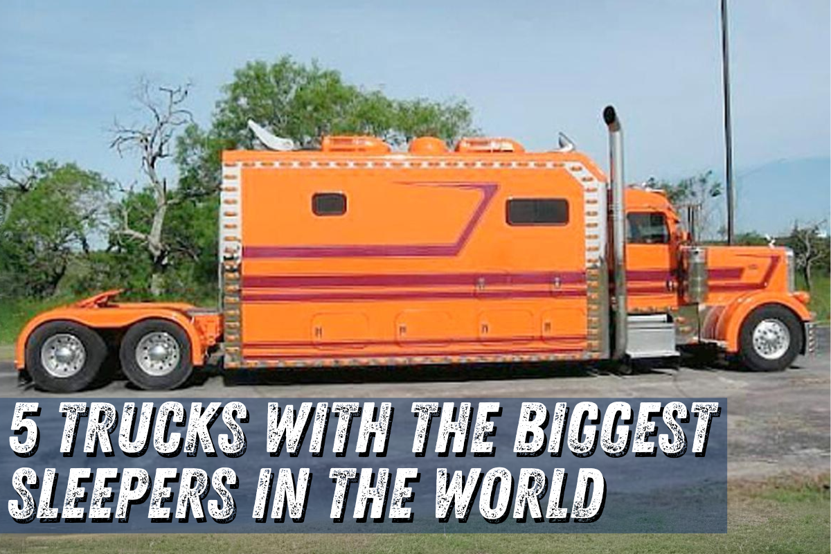 5 Trucks with the Biggest Sleepers in the World